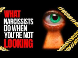 7 Shocking Things Narcissists Do When No One's Watching