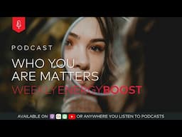 Who You Are Matters | Weekly Energy Boost