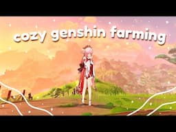 chill Genshin farming, character mats, dailies ect (cozy genshin gameplay)