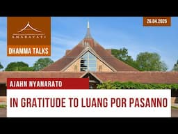 In Gratitude to Luang Por Pasanno | Ajahn Nyanarato | 26.04.2025