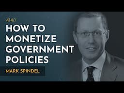 How To Monetize Government Policy | Mark Spindel