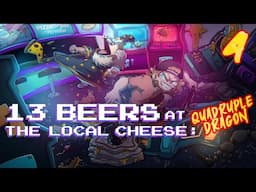 13 Beers at the Local Cheese Ep. 4 | Hilarious Arcade Beat 'Em Up | Quadruple Dragon