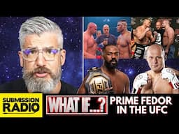 MMA WHAT IF? #1 w/ Luke Thomas - What if Fedor Came to the UFC? Does Fedor Beat Brock, Francis, Jon?