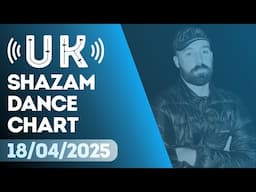 🇬🇧 SHAZAM UK DANCE CHART (18/04/2025) | TOP-20 & NEW-ENTRIES OVERVIEW