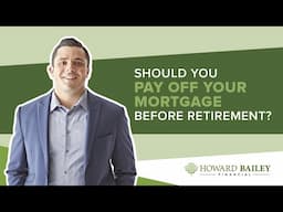 Should You Pay Off Your Mortgage Before Retirement? | Smart Financial Tips