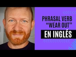 Phrasal verb WEAR OUT en ingles - desgastar, agotar, etc