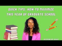 Quick Tips: How to Maximize this year of Graduate School