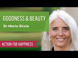 Appreciating Goodness and Beauty in Our World with Dr Maria Sirois