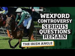 Wexford unseat controversy + Racing Review | The Irish Angle