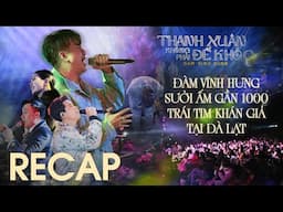 ĐÀM VĨNH HƯNG SƯỞI ẤM CẢ 1000 TRÁI TIM KHÁN GIẢ TẠI ĐÀ LẠT 07/06 | RECAP