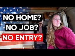 ARE WE BEING REJECTED AT THE USA BORDER? (UK - AMERICA VANLIFE)