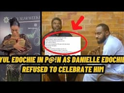 YUL EDOCHIE IN P@!N AS DANIELLE EDOCHIE REFUSED TO CELEBRATE HIM