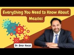 Everything You Need to Know about Measles - A Doctor Explains