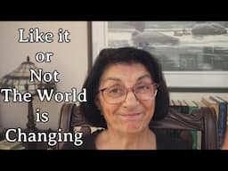 Like It or Not, The World is Changing!