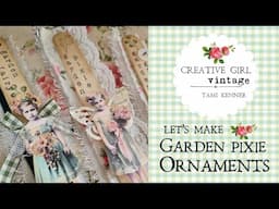 Craft along with me & make some GARDEN PIXIE ORNAMENTS!