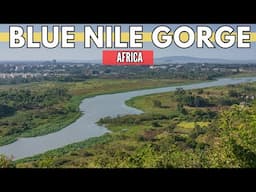 Blue Nile Gorge: The Grand Canyon of Africa | Ethiopia Travel Guide
