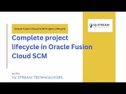 Oracle Fusion Cloud SCM Project Lifecycle Explained | Expert Guide | IQ-Stream