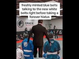 Do you know any blue belts that did this? Or was it you…