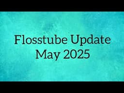Flosstube May 2025