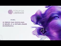 O Preço das Escolhas: O Brasil e a Estabilidade Econômica | Fórum da Liberdade 2025