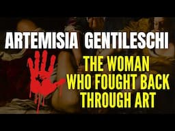Artemisia Gentileschi: The Woman Who Fought Back Through Art