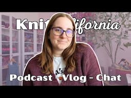 Finishing my Midland Cardigan - Knit California Podcast Vlog Chat