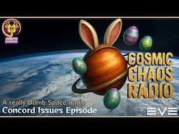 Cosmic Chaos Radio – Easter Eggs & CONCORD ! EVE Your new favorite galactic broadcast while gaming.