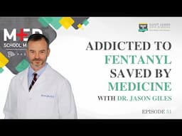 Med School Minutes - Ep. 51 | Addicted to Fentanyl, Saved by Medicine w/ Dr. Jason Giles