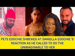 PETE EDOCHIE SHØCKED AT DANIELLA EDOCHIE 'S REACTION AS HE CALLED TO DO THE UNIMAGINABLE TO HER