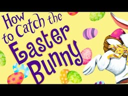 🤣 How to Catch the Easter Bunny 🐰 Kids Book Spring Read Aloud Funny Short Story