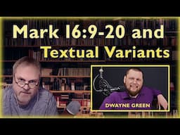 Mark 16:9-20 and NT Textual Criticism with Dwayne Green