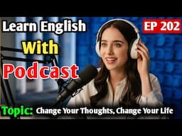 Change Your Thoughts, Change Your Life | Learn English with Podcast | English Learning Podcast