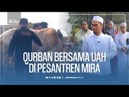 Qurban Bersama UAH di Pesantren MIRA - Ustadz Adi Hidayat
