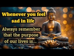 Whenever You Feel Sad In Life Always Remember | Buddha Quotes
