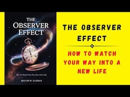 The Observer Effect: Watch Your Life Transform Instantly (Audiobook)