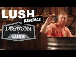 How To Train Your Dragon 𝘅 Lush Reveals