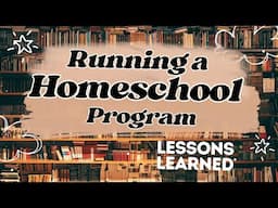 Lessons I Learned as a Homeschool Administrator | Real Talk from a Program Director