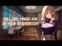 [ASMR] [ROLEPLAY] ♡tall girl makes fun of your desperation♡ (binaural/F4A)