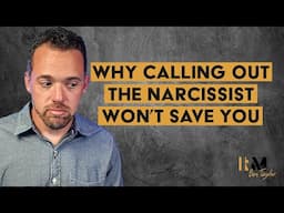 Why Calling Out The Narcissist Won’t Save You