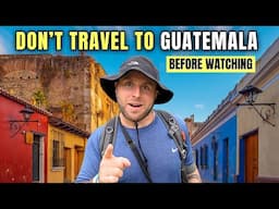 17 THINGS We Wish We Knew Before Travelling to GUATEMALA 🇬🇹