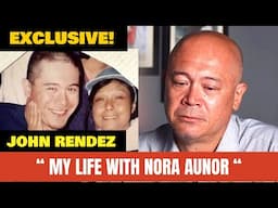EXCLUSIVE!  JOHN RENDEZ  : “ MY LIFE WITH NORA AUNOR “