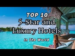 The 10 Best All Inclusive Resorts 5-Star and Luxury Hotels In The World