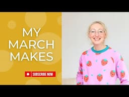 March Sewing Makes 2025 | 4 New Sewing Projects | Sewing Vlog