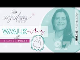 E97 Walk-ins | Consciousness Anywhere Podcast: ‪@ShannonOHara‬