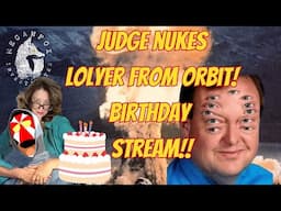 What The Hale$! JUDGE NUKES LOLYER FROM ORBIT!!! Birthday Stream!!!