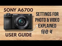 Sony A6700 Settings For Photography and Videography - Ultimate Guide in Hindi