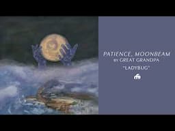 Great Grandpa - Patience, Moonbeam (Full Album Stream)