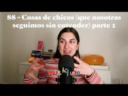 88 - Cosas de chicos (que nosotras seguimos sin entender) parte 2 | Withlum Podcast