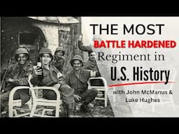 The Most Battle Hardened Regiment in U.S. History w/ John McManus & Luke Hughes
