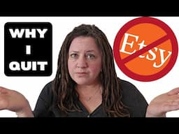 Why I QUIT Etsy | Every Etsy Seller NEEDS To Hear This